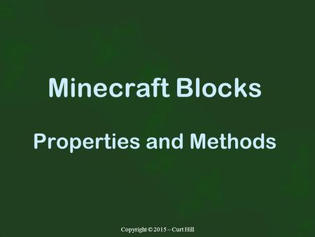 Copyright © 2015 – Curt Hill Minecraft Blocks Properties and Methods.