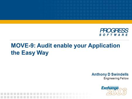 MOVE-9: Audit enable your Application the Easy Way Anthony D Swindells Engineering Fellow.