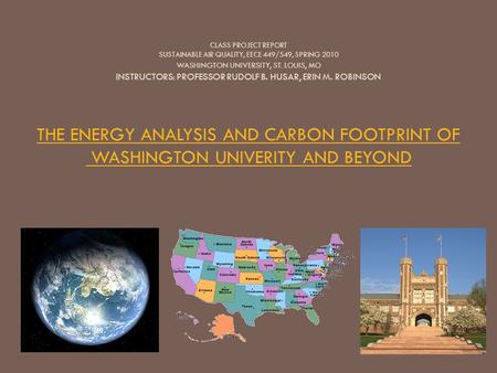 CLASS PROJECT REPORT SUSTAINABLE AIR QUALITY, EECE 449/549, SPRING 2010 WASHINGTON UNIVERSITY, ST. LOUIS, MO INSTRUCTORS: PROFESSOR RUDOLF B. HUSAR, ERIN.