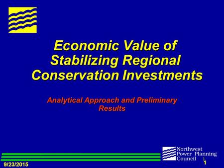 9/23/2015 1 1 Economic Value of Stabilizing Regional Conservation Investments Analytical Approach and Preliminary Results.