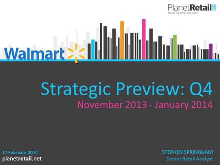 1 planetretail.net Strategic Preview: Q4 November 2013 - January 2014 17 February 2014 STEPHEN SPRINGHAM Senior Retail Analyst.