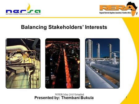 1 Presented by: Thembani Bukula Balancing Stakeholders’ Interests 1 WFER May 2015 Istanbul.