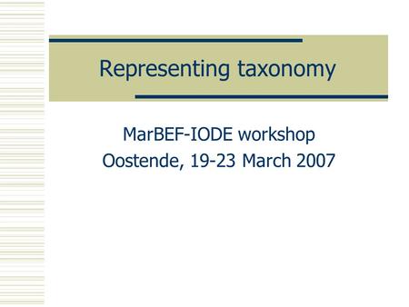 Representing taxonomy MarBEF-IODE workshop Oostende, 19-23 March 2007.