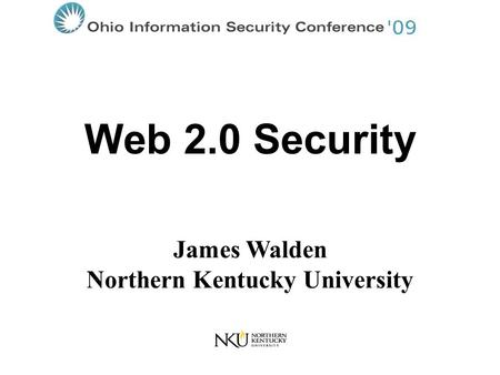 Web 2.0 Security James Walden Northern Kentucky University.