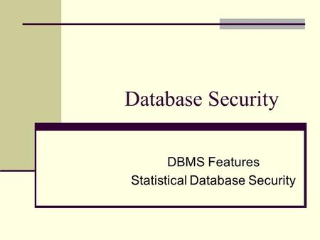 Database Security DBMS Features Statistical Database Security.