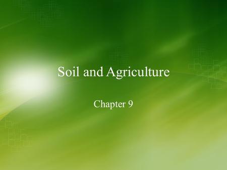 Soil and Agriculture Chapter 9.