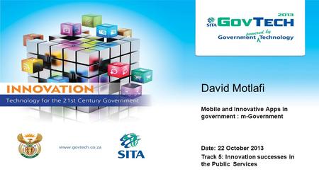 David Motlafi Mobile and Innovative Apps in government : m-Government Date: 22 October 2013 Track 5: Innovation successes in the Public Services.