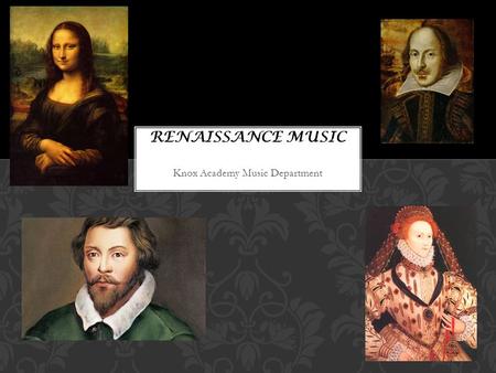 Knox Academy Music Department. The Renaissance period falls roughly between 1450 and 1600. In Western Europe, there was increasing interest in learning.