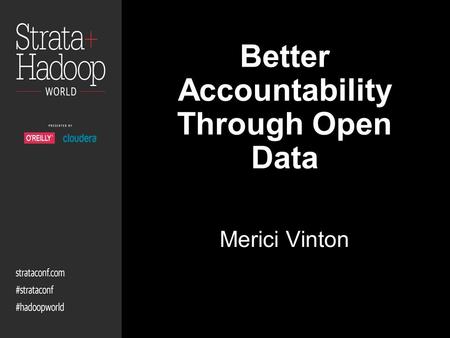 Better Accountability Through Open Data Merici Vinton.