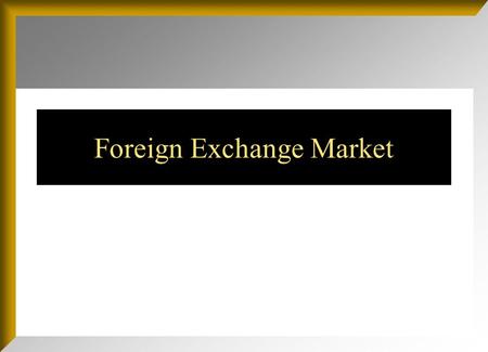 Foreign Exchange Market. Chapter Outline Function and Structure of the FOREX Market The Spot Market The Forward Market.