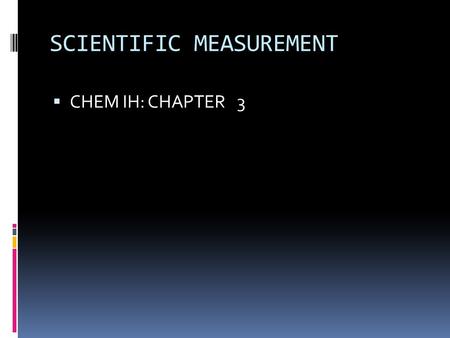 SCIENTIFIC MEASUREMENT  CHEM IH: CHAPTER 3. What is Scientific Notation?  Scientific notation is a way of expressing really big numbers or really small.