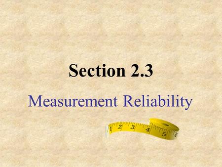 Section 2.3 Measurement Reliability. Accuracy Term used with uncertainties Measure of how closely individual measurements agree with the correct or true.