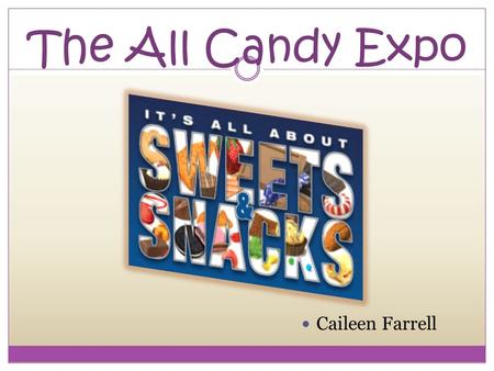 The All Candy Expo Caileen Farrell. The Largest Confectionery and Snack Trade Show in the Americas! What: The NCA All Candy Expo-the 12 th annual expo.