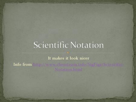 It makes it look nicer Info from  Notation.htmlhttp://www.chemteam.info/SigFigs/Scientific- Notation.html.