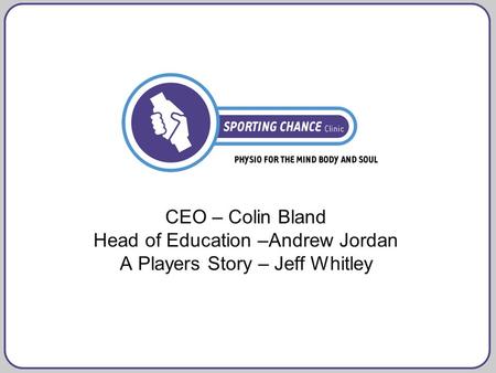 CEO – Colin Bland Head of Education –Andrew Jordan A Players Story – Jeff Whitley.