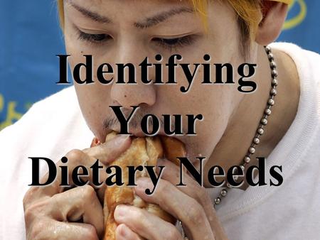 Identifying Your Dietary Needs. I. Reasons people eat Psychological a) Appetite - desire for food b) Loneliness/Boredom etc… Physical - Hunger.