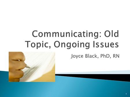 Joyce Black, PhD, RN 1.  Expresses ideas and facts clearly ◦ Legible ◦ Spelled correctly  Provides a record for later reference  Provides evidence.