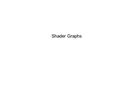 Shader Graphs. Toy Story, Pixar. 1995 First computer generated, full length film. Phong Reflectance Model.