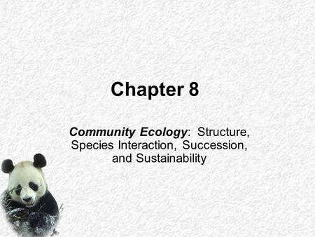 Chapter 8 Community Ecology: Structure, Species Interaction, Succession, and Sustainability.