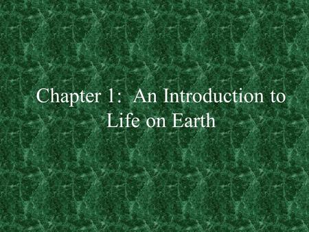 Chapter 1: An Introduction to Life on Earth. Characteristics of Living Things Living Things are Both Complex and Organized Living Things Grow and Reproduce.