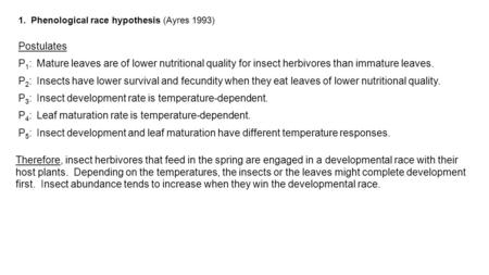 1. Phenological race hypothesis (Ayres 1993) Therefore, insect herbivores that feed in the spring are engaged in a developmental race with their host plants.