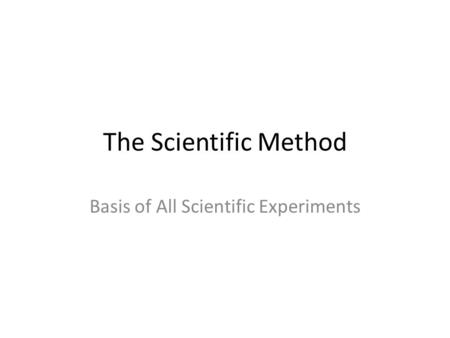 The Scientific Method Basis of All Scientific Experiments.