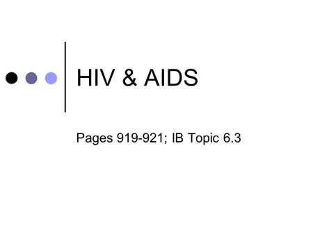 HIV & AIDS Pages 919-921; IB Topic 6.3. Turn and Talk What do you know or think of HIV & AIDS?