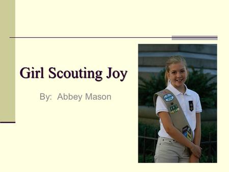 Girl Scouting Joy By: Abbey Mason. Narrative So we are at the meeting On a cold Thursday evening Going on with our normal Girl Scout Greetings When we.