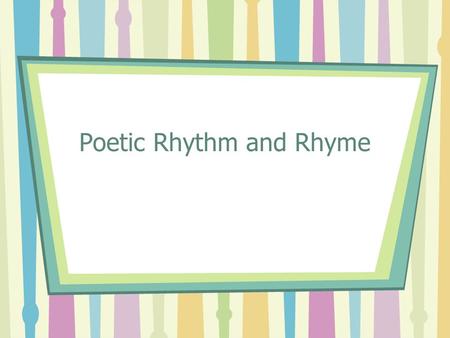 Poetic Rhythm and Rhyme. Meter Patterns of stressed and unstressed syllables The basic unit of meter is a foot. Most common feet in English poetry: 