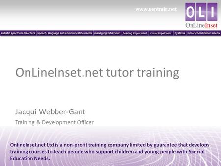 Www.sentrain.net OnlineInset.net Ltd is a non-profit training company limited by guarantee that develops training courses to teach people who support children.