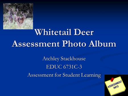 Whitetail Deer Assessment Photo Album Atchley Stackhouse EDUC 6731C-3 Assessment for Student Learning.