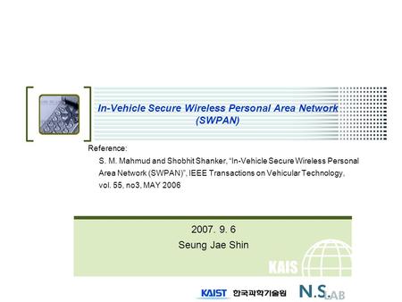 KAIS T In-Vehicle Secure Wireless Personal Area Network (SWPAN) Reference: S. M. Mahmud and Shobhit Shanker, “In-Vehicle Secure Wireless Personal Area.