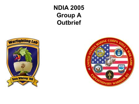 NDIA 2005 Group A Outbrief. 2 Review – Summary Position Agreements and Why DO concept is solid DO provides the necessary “boots on the ground persistence”