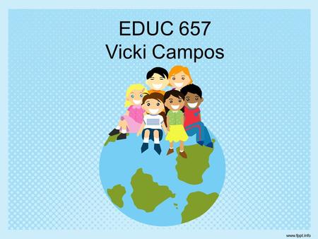 EDUC 657 Vicki Campos. Foundations- Social justice provides the ethical foundation in education for an increasingly diverse student population. All students.