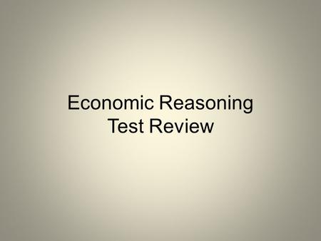 Economic Reasoning Test Review. What is any reward or benefit that motivates people to do something.