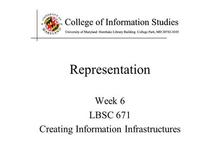 Representation Week 6 LBSC 671 Creating Information Infrastructures.