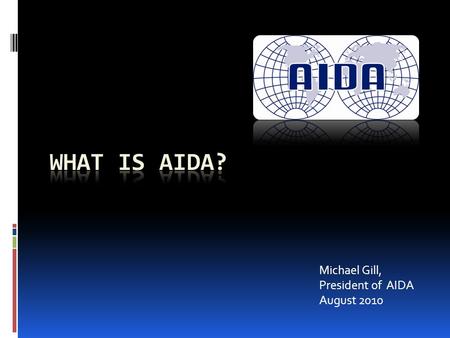 Michael Gill, President of AIDA August 2010. Introduction  AIDA is the acronym from it’s name in French  AIDA’s Constitution (or By-Laws) comprises.