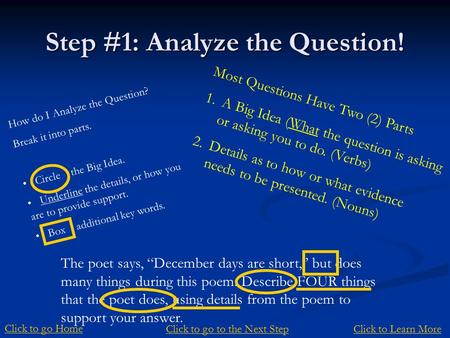 Step #1: Analyze the Question! Most Questions Have Two (2) Parts 1.A Big Idea (What the question is asking or asking you to do. (Verbs) 2.Details as to.