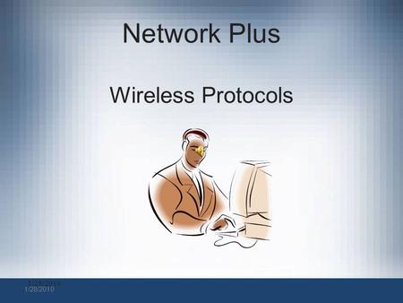 1/28/2010 Network Plus Wireless Protocols Wireless Printer Setup WPS Used to automatically configure printers for Wireless operation Requires WPS compatibility.