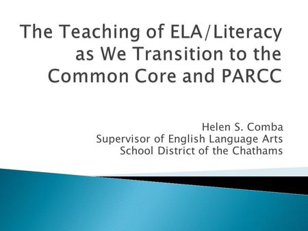 Helen S. Comba Supervisor of English Language Arts School District of the Chathams.