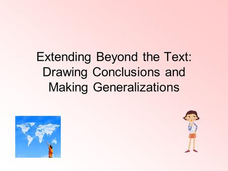 Extending Beyond the Text: Drawing Conclusions and Making Generalizations.