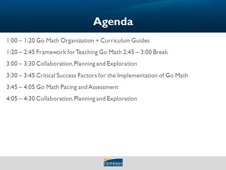 Agenda 1:00 – 1:20 Go Math Organization + Curriculum Guides