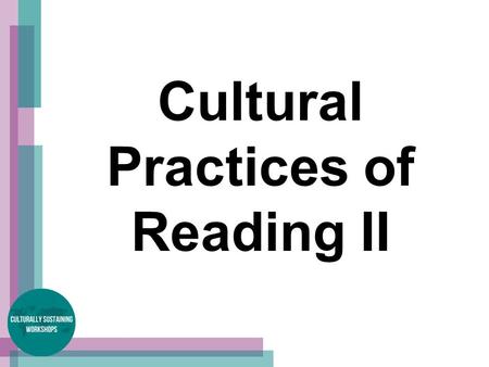 Cultural Practices of Reading II. Cultural Practices of Reading Goal: To teach rhetorical reading strategies of complex, culturally situated texts.