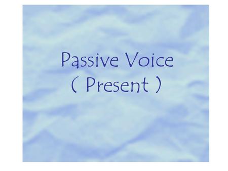 Passive Voice ( Present ). Read the sentences: They make butter from milk. People pollute water. People cut down the baby trees. Compare: Butter is made.