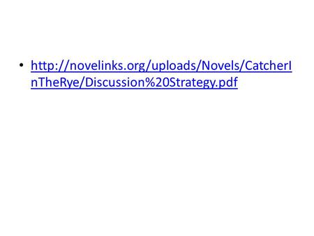 Http://novelinks.org/uploads/Novels/CatcherInTheRye/Discussion%20Strategy.pdf.