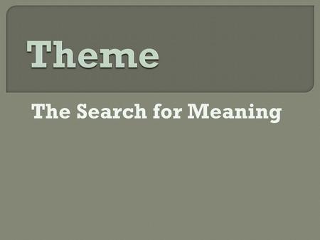 Theme The Search for Meaning.