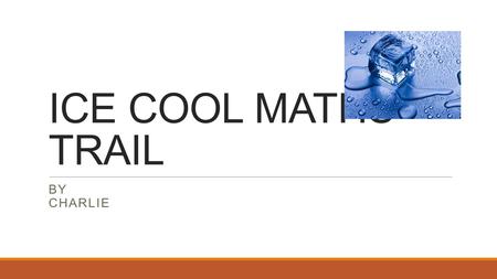 ICE COOL MATHS TRAIL BY CHARLIE. Q.1 Charlie would like a Calippo. It costs £2. Emilia would like a Twister. It costs £1.50. Sophie would like a strawberry.