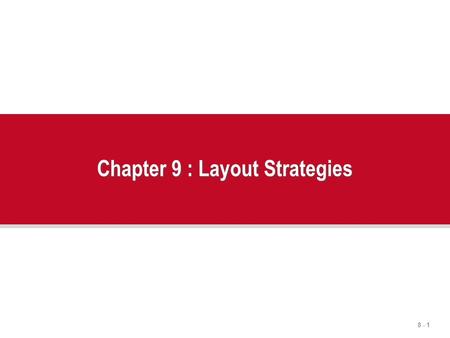 Chapter 9 : Layout Strategies