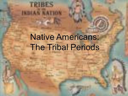 Native Americans: The Tribal Periods.