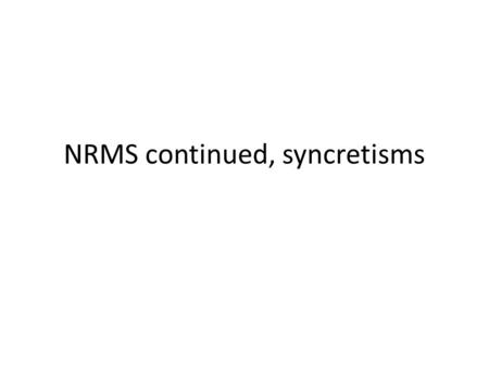 NRMS continued, syncretisms. Ghost Dance Revitalization: 1. Code Wovoka/Jack Wilson Syncretic religious background – Paiute spiritual practices and Protestant.